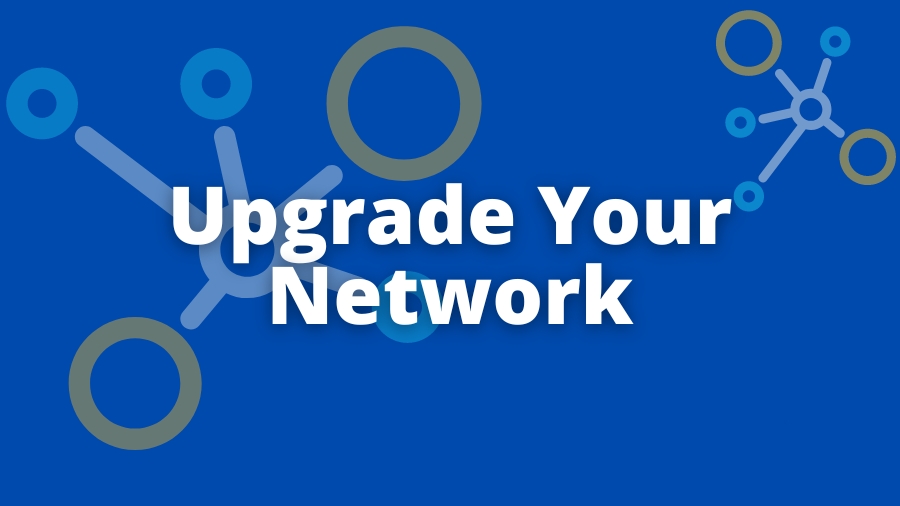 Upgrade Your Network