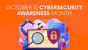 October is Cybersecurity Awareness Month