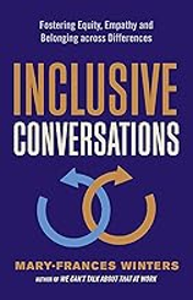 "Inclusive Conversations: Fostering Equity, Empathy, and Belonging across Differences" by Mary-Frances Winters 